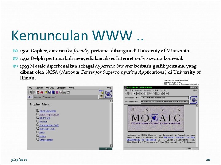 Kemunculan WWW. . 1991: Gopher, antarmuka friendly pertama, dibangun di University of Minnesota. 1992