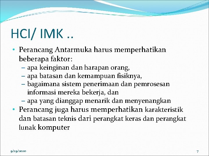 HCI/ IMK. . • Perancang Antarmuka harus memperhatikan beberapa faktor: – apa keinginan dan