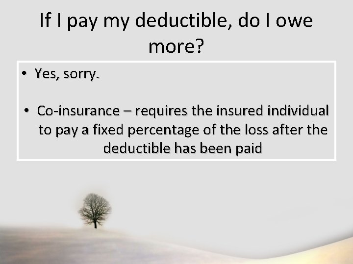 If I pay my deductible, do I owe more? • Yes, sorry. • Co-insurance