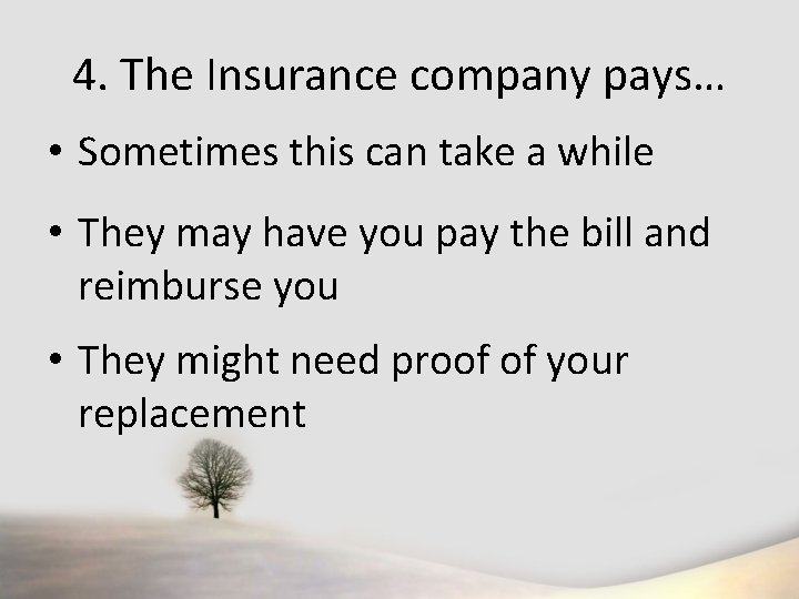 4. The Insurance company pays… • Sometimes this can take a while • They