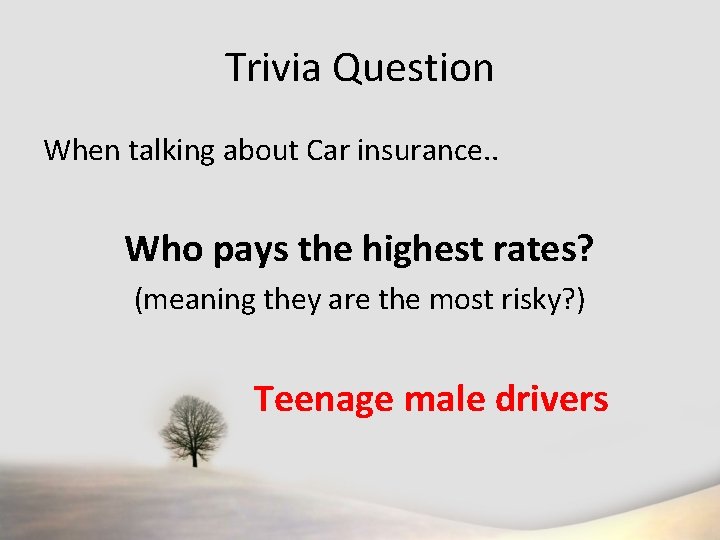 Trivia Question When talking about Car insurance. . Who pays the highest rates? (meaning