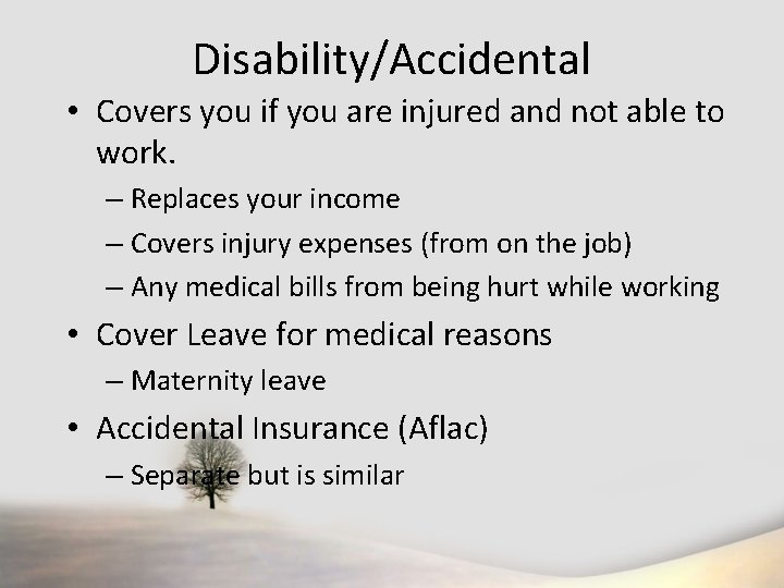 Disability/Accidental • Covers you if you are injured and not able to work. –