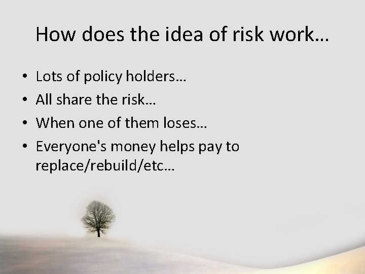 How does the idea of risk work… • • Lots of policy holders… All