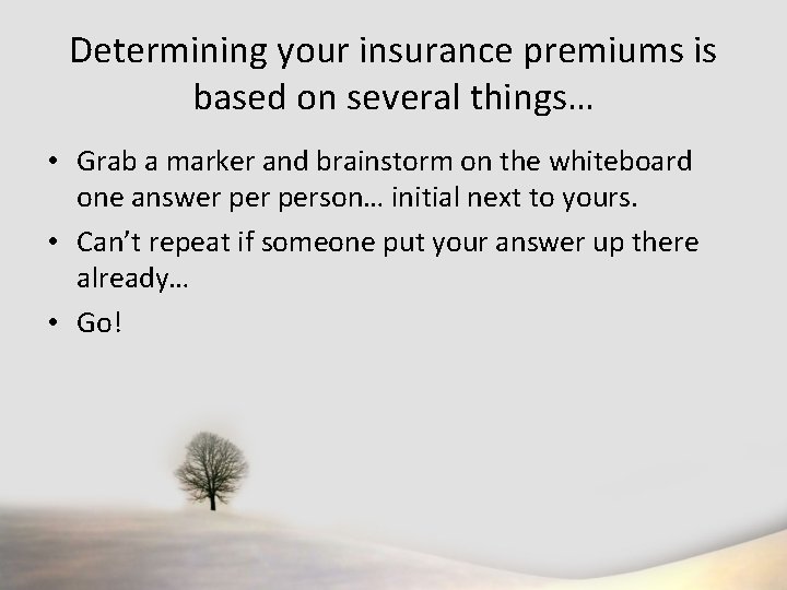 Determining your insurance premiums is based on several things… • Grab a marker and