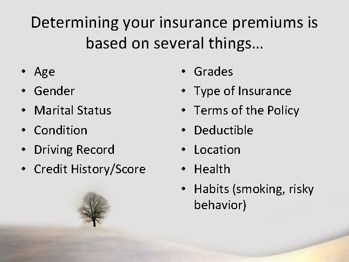 Determining your insurance premiums is based on several things… • • • Age Gender