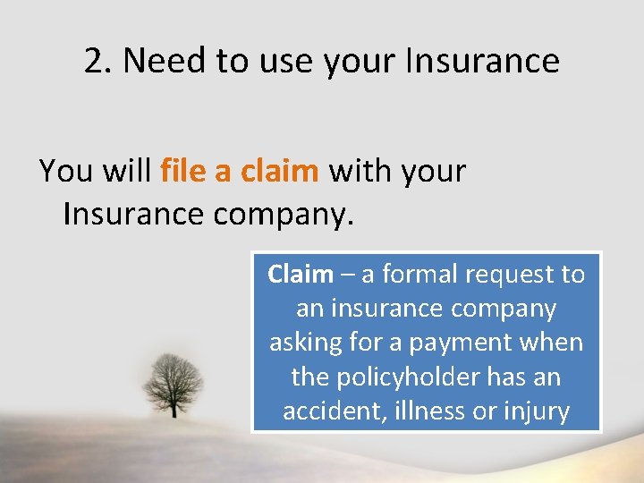 2. Need to use your Insurance You will file a claim with your Insurance