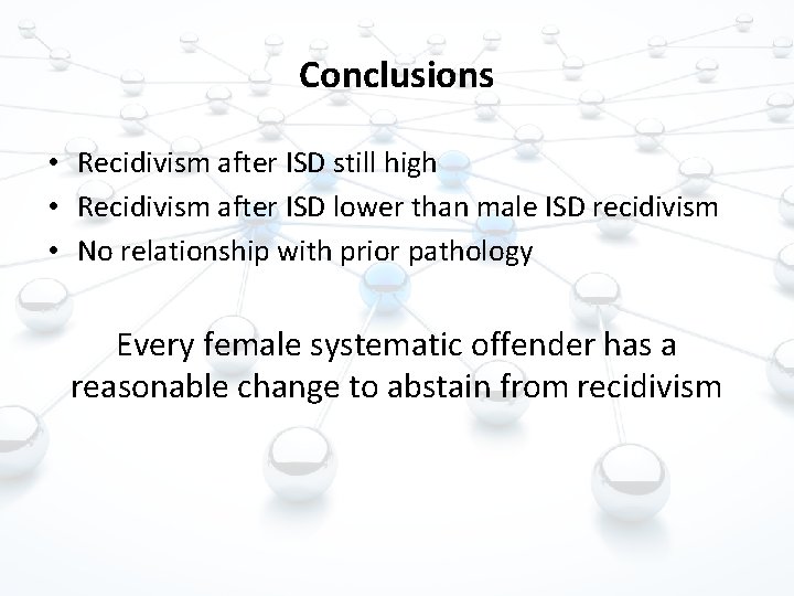 Conclusions • Recidivism after ISD still high • Recidivism after ISD lower than male