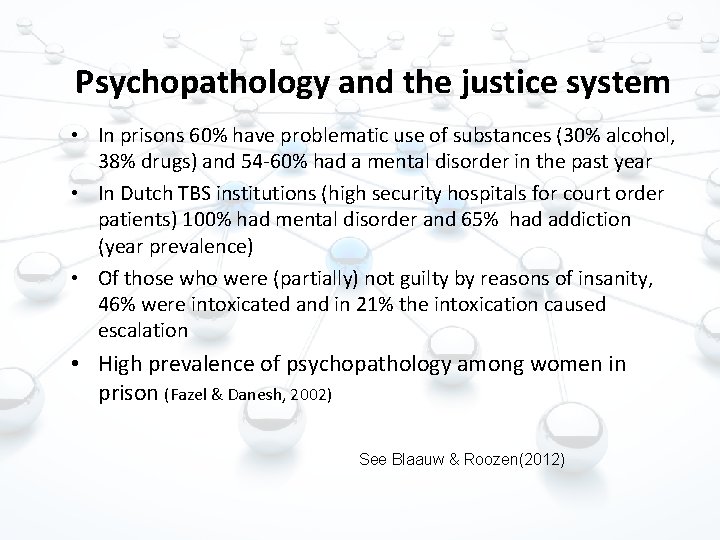 Psychopathology and the justice system • In prisons 60% have problematic use of substances