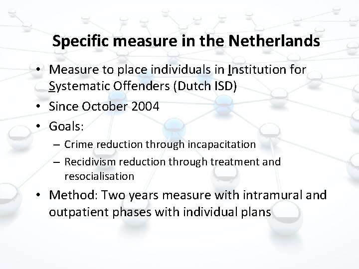 Specific measure in the Netherlands • Measure to place individuals in Institution for Systematic