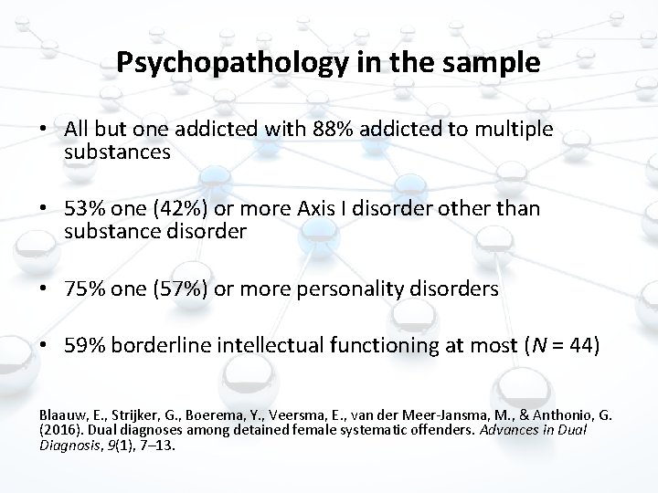 Psychopathology in the sample • All but one addicted with 88% addicted to multiple