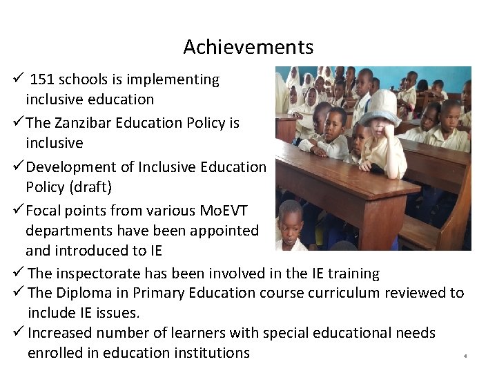 Achievements ü 151 schools is implementing inclusive education ü The Zanzibar Education Policy is