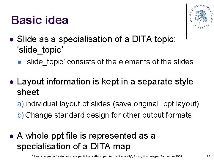 Basic idea l Slide as a specialisation of a DITA topic: ‘slide_topic’ l l