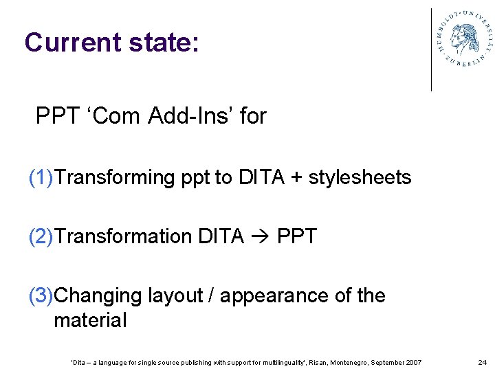 Current state: PPT ‘Com Add-Ins’ for (1)Transforming ppt to DITA + stylesheets (2)Transformation DITA