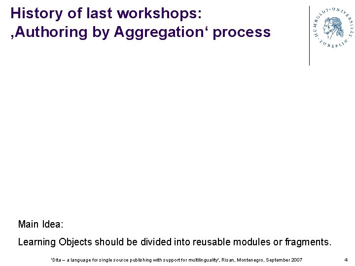 History of last workshops: ‚Authoring by Aggregation‘ process Main Idea: Learning Objects should be