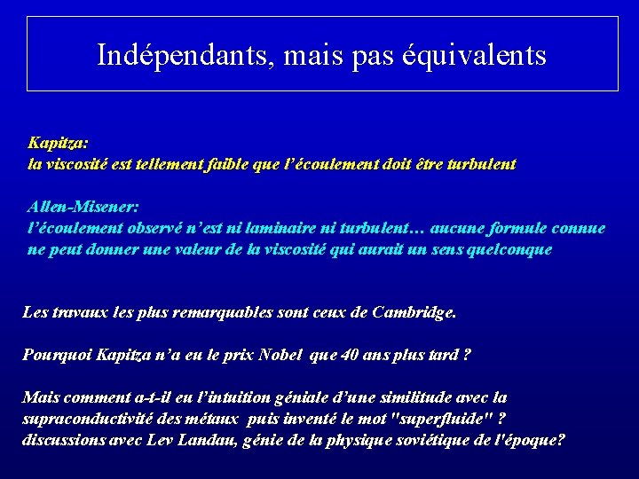 Indépendants, mais pas équivalents Kapitza: la viscosité est tellement faible que l’écoulement doit être
