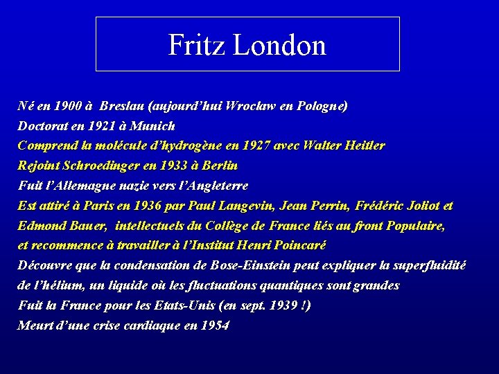 Fritz London Né en 1900 à Breslau (aujourd’hui Wroclaw en Pologne) Doctorat en 1921