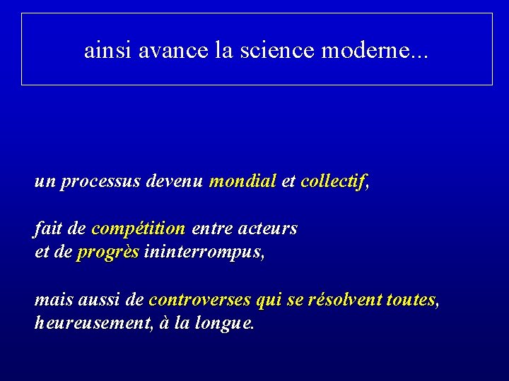 ainsi avance la science moderne. . . un processus devenu mondial et collectif, fait