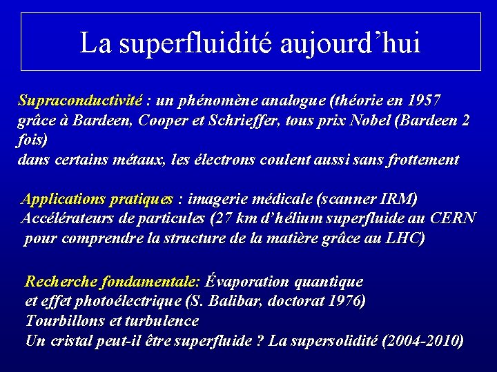 La superfluidité aujourd’hui Supraconductivité : un phénomène analogue (théorie en 1957 grâce à Bardeen,