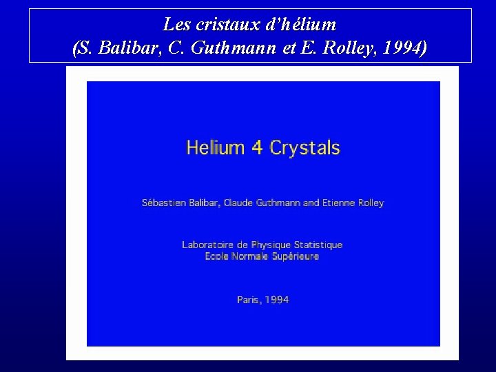 Les cristaux d’hélium (S. Balibar, C. Guthmann et E. Rolley, 1994) 