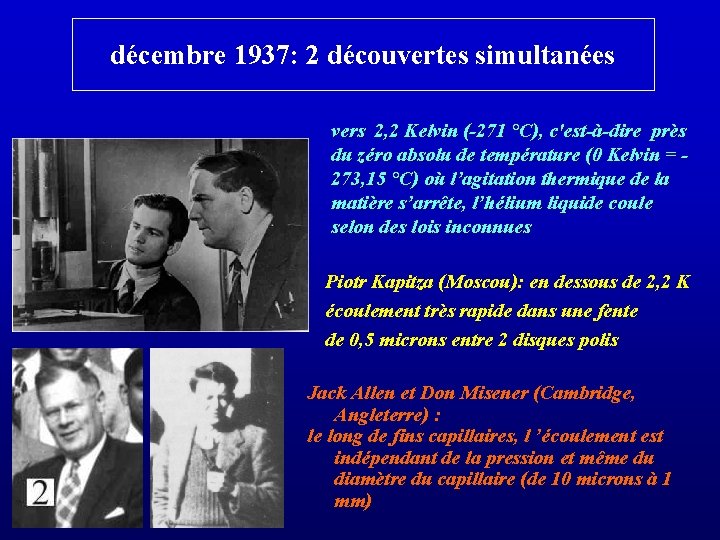 décembre 1937: 2 découvertes simultanées vers 2, 2 Kelvin (-271 °C), c'est-à-dire près du