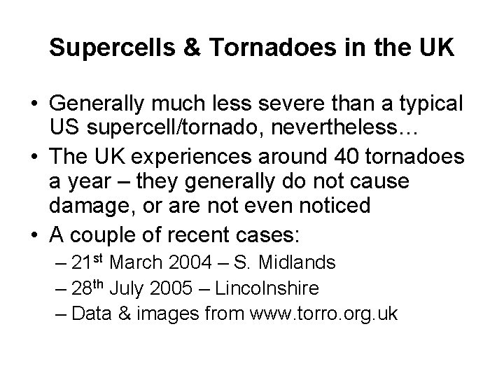 Supercells & Tornadoes in the UK • Generally much less severe than a typical