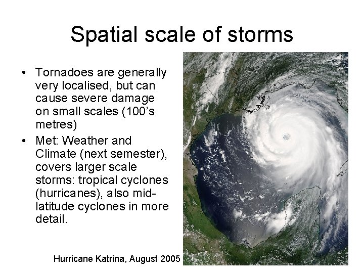 Spatial scale of storms • Tornadoes are generally very localised, but can cause severe