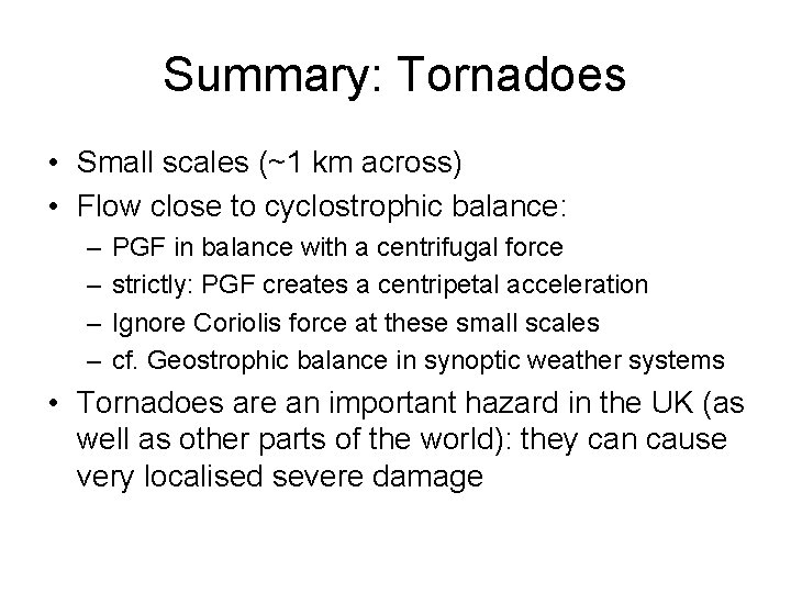 Summary: Tornadoes • Small scales (~1 km across) • Flow close to cyclostrophic balance: