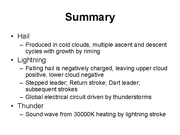 Summary • Hail – Produced in cold clouds, multiple ascent and descent cycles with