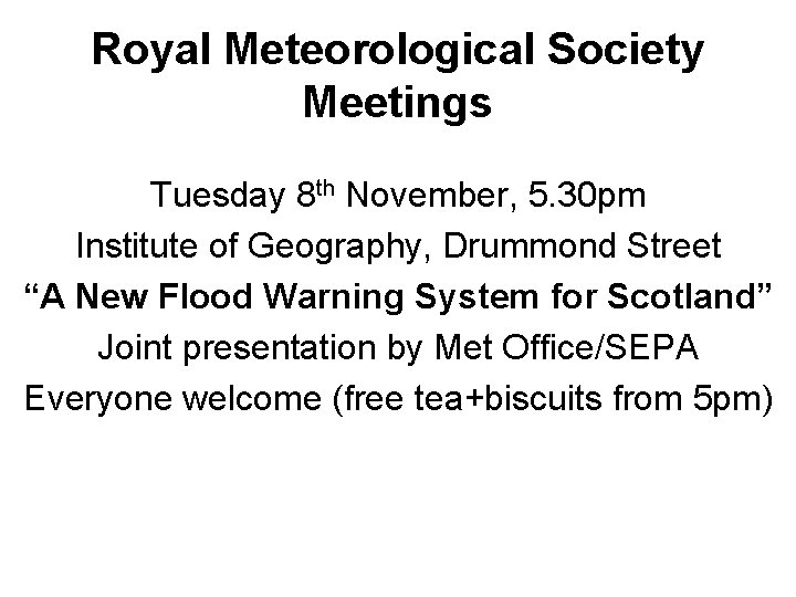 Royal Meteorological Society Meetings Tuesday 8 th November, 5. 30 pm Institute of Geography,