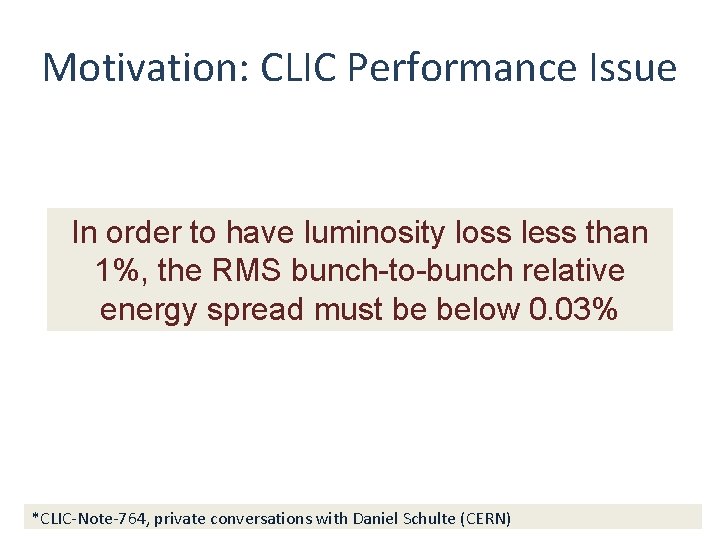 Motivation: CLIC Performance Issue In order to have luminosity loss less than 1%, the