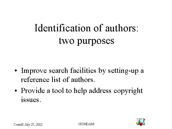 Identification of authors: two purposes • Improve search facilities by setting-up a reference list