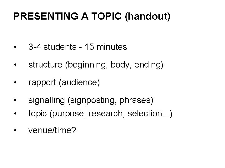 PRESENTING A TOPIC (handout) • 3 -4 students - 15 minutes • structure (beginning,