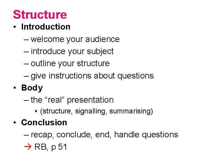 Structure • Introduction – welcome your audience – introduce your subject – outline your