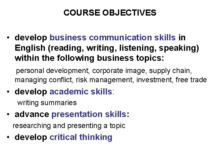 COURSE OBJECTIVES • develop business communication skills in English (reading, writing, listening, speaking) within