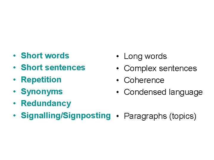  • • • Short words Short sentences Repetition Synonyms Redundancy Signalling/Signposting • •