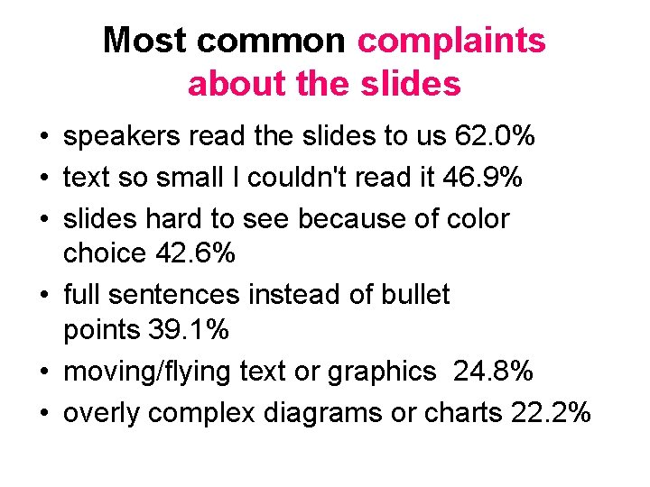 Most common complaints about the slides • speakers read the slides to us 62.