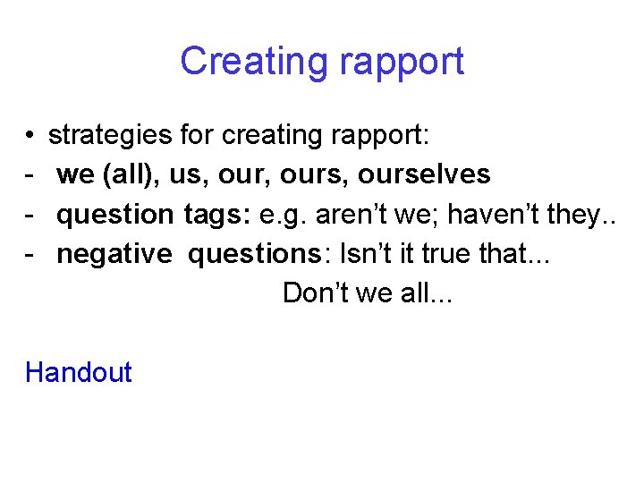 Creating rapport • - strategies for creating rapport: we (all), us, ours, ourselves question