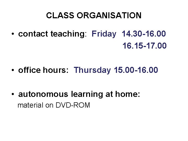 CLASS ORGANISATION • contact teaching: Friday 14. 30 -16. 00 16. 15 -17. 00