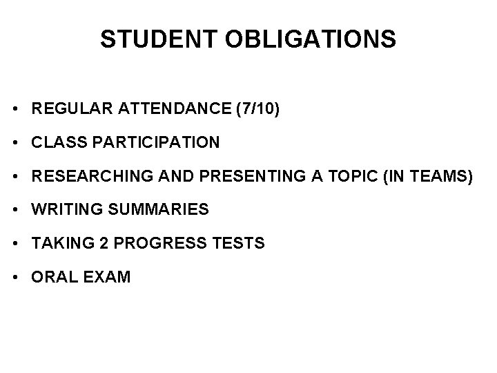 STUDENT OBLIGATIONS • REGULAR ATTENDANCE (7/10) • CLASS PARTICIPATION • RESEARCHING AND PRESENTING A