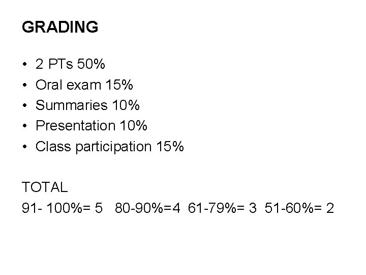 GRADING • • • 2 PTs 50% Oral exam 15% Summaries 10% Presentation 10%