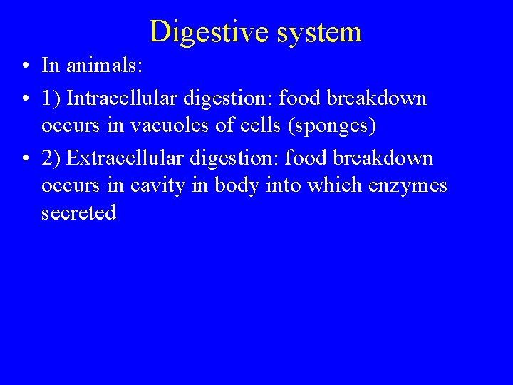 Digestive system • In animals: • 1) Intracellular digestion: food breakdown occurs in vacuoles