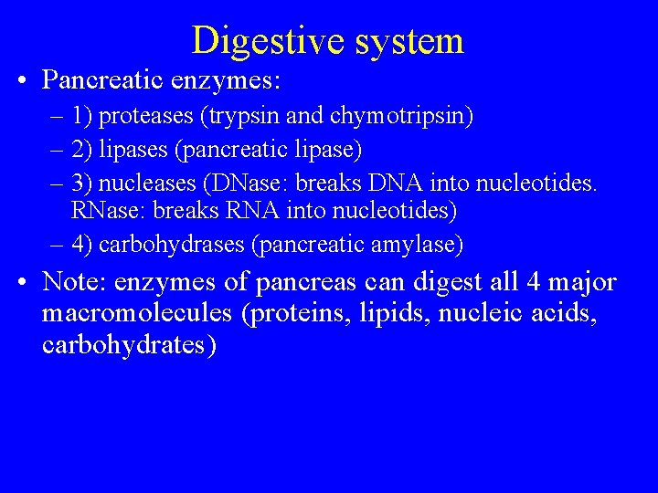 Digestive system • Pancreatic enzymes: – 1) proteases (trypsin and chymotripsin) – 2) lipases