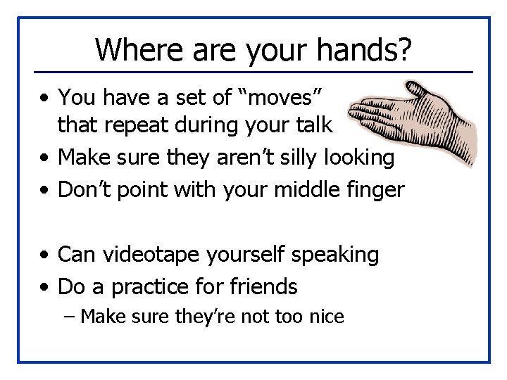 Where are your hands? • You have a set of “moves” that repeat during
