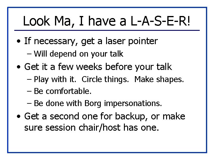 Look Ma, I have a L-A-S-E-R! • If necessary, get a laser pointer –