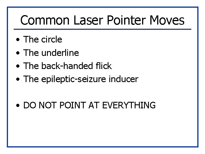 Common Laser Pointer Moves • • The The circle underline back-handed flick epileptic-seizure inducer