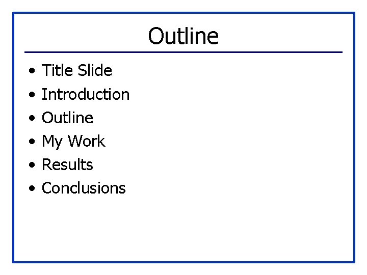 Outline • • • Title Slide Introduction Outline My Work Results Conclusions 