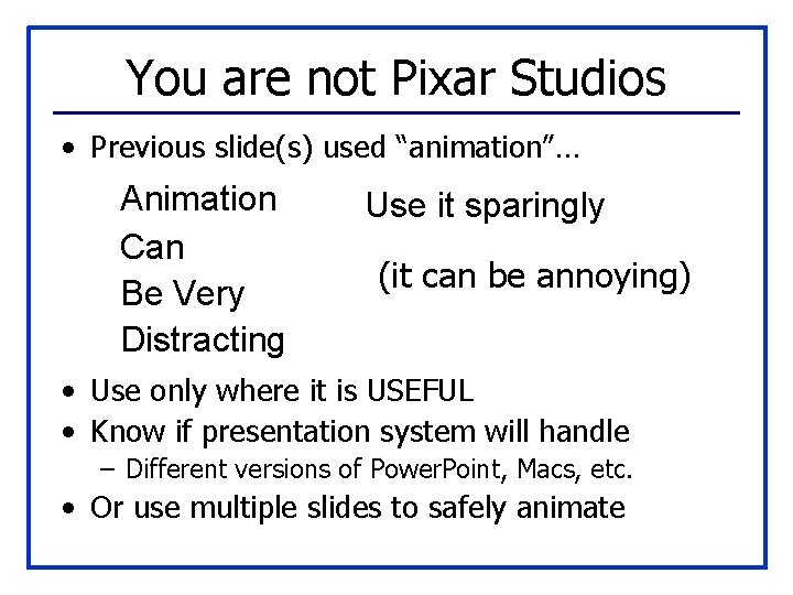 You are not Pixar Studios • Previous slide(s) used “animation”… Animation Can Be Very