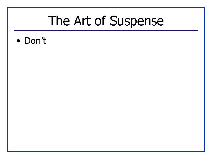 The Art of Suspense • Don’t 