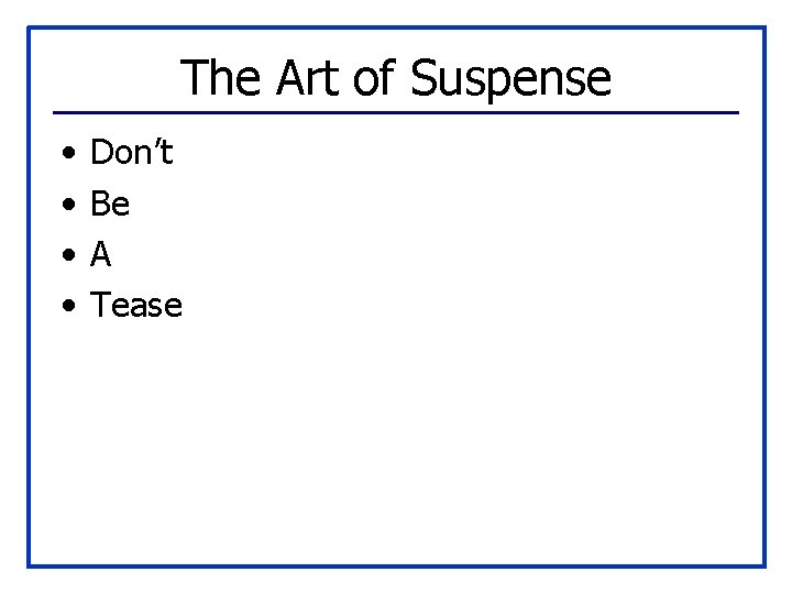 The Art of Suspense • • Don’t Be A Tease 