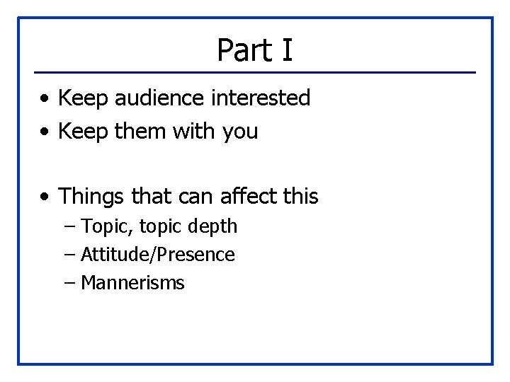 Part I • Keep audience interested • Keep them with you • Things that